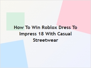 How to Win Roblox Dress to Impress 18 with Casual Streetwear