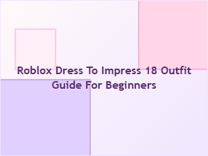 Roblox Dress to Impress: 18 Outfit Guide for Beginners