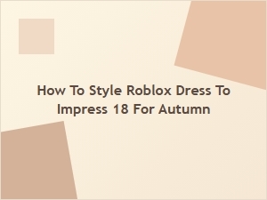 How to Style Your Roblox Dress to Impress This Autumn
